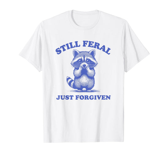 Still Feral Just Forgiven Christian T-Shirt