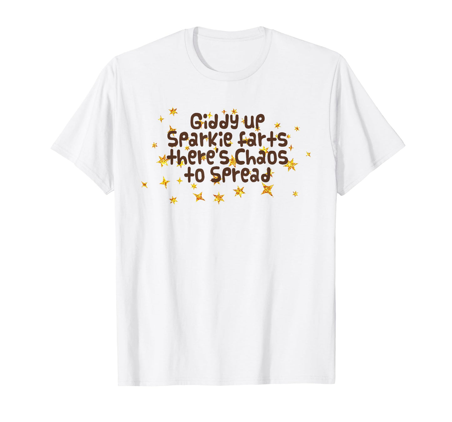 Giddy Up Sparkle Farts There's Chaos to Spread Funny Saying T-Shirt