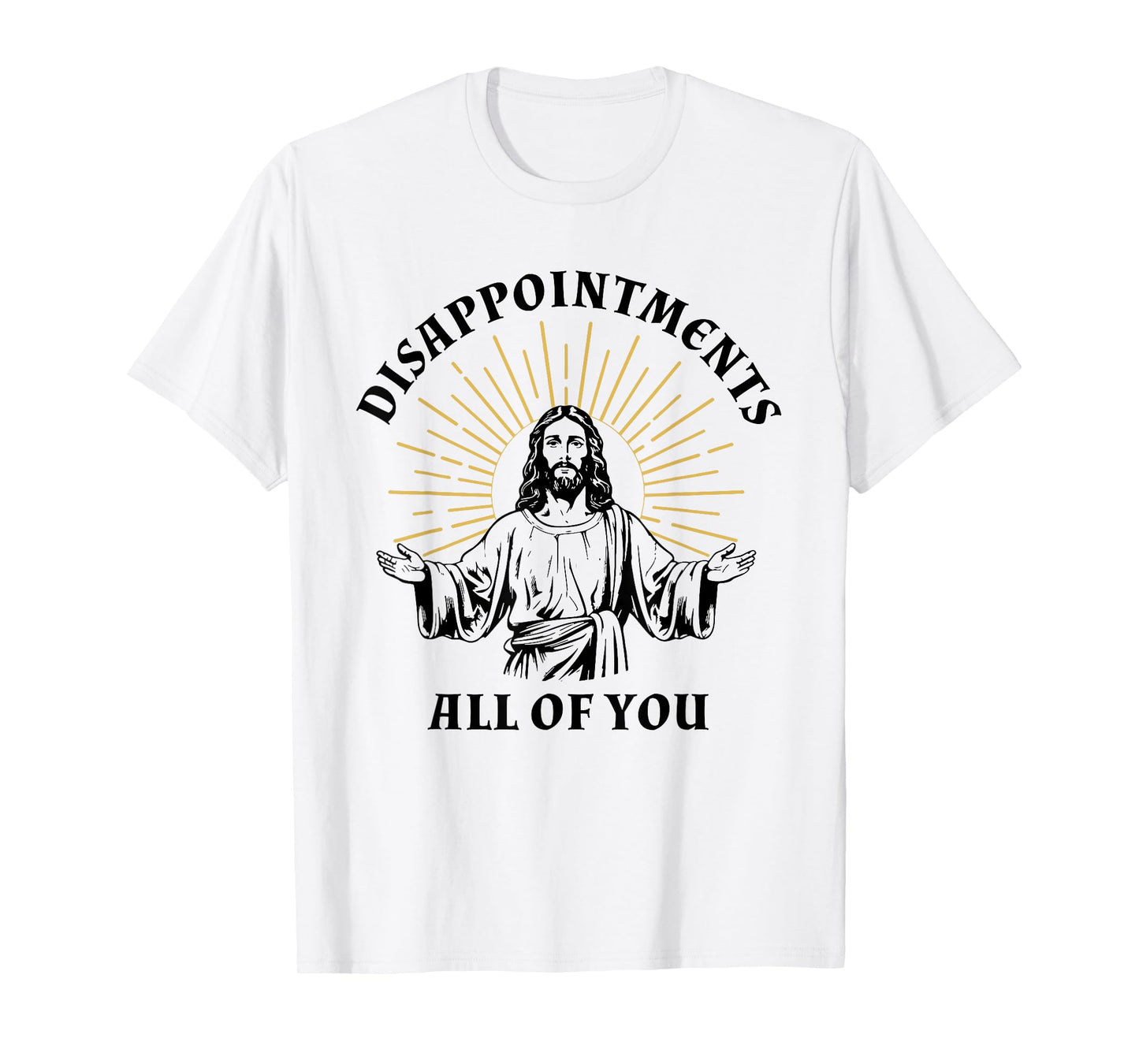 Disappointments Sarcastic All Of You Christian Jesus T-Shirt