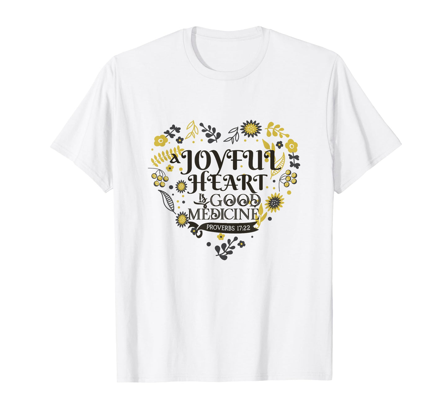 Joyful A Heart Is Good A Medicine Proverbs 17:22 Bible Verse T-Shirt
