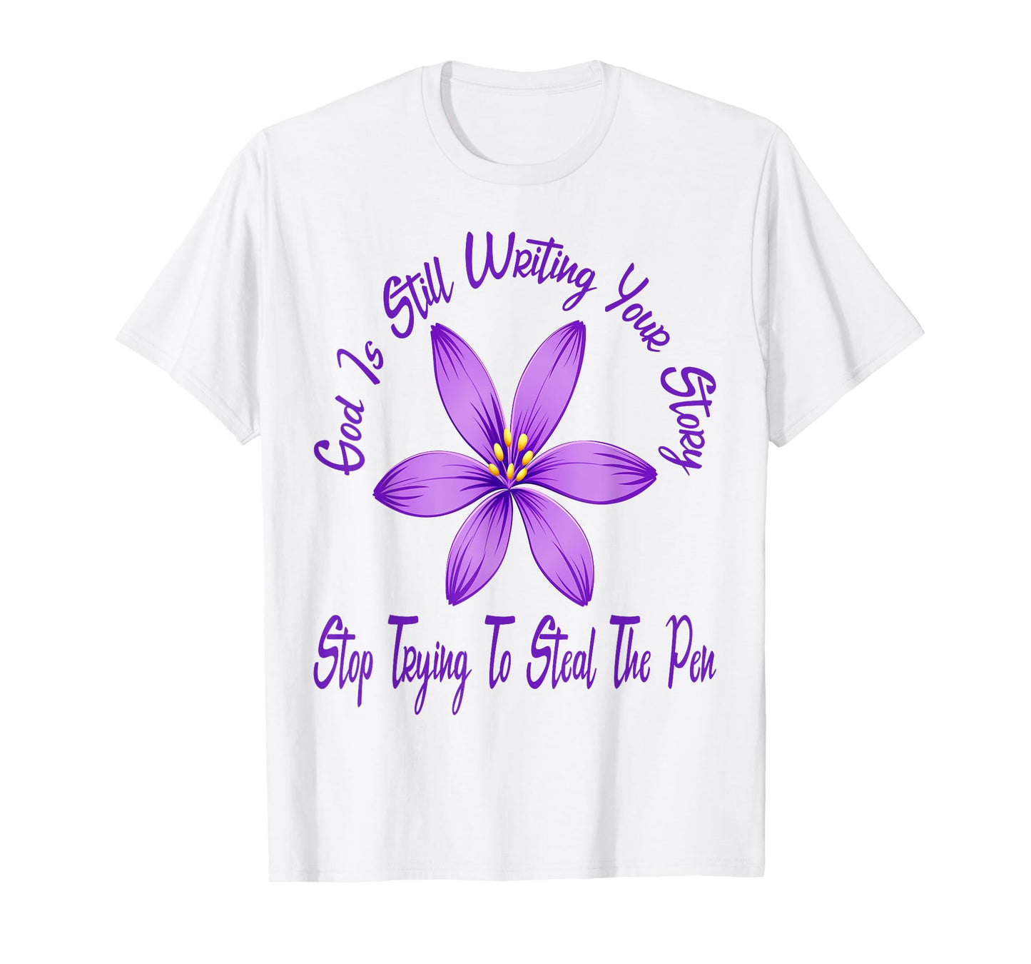 God is Still Writing Your Story Stop Trying to Steal The Pen T-Shirt