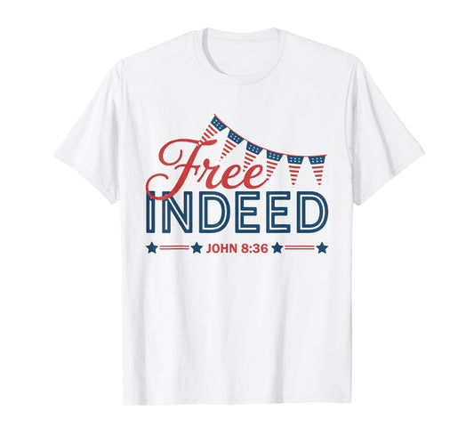 Free Indeed John 8 36 Christian Bible 4th of July Patriotic T-Shirt