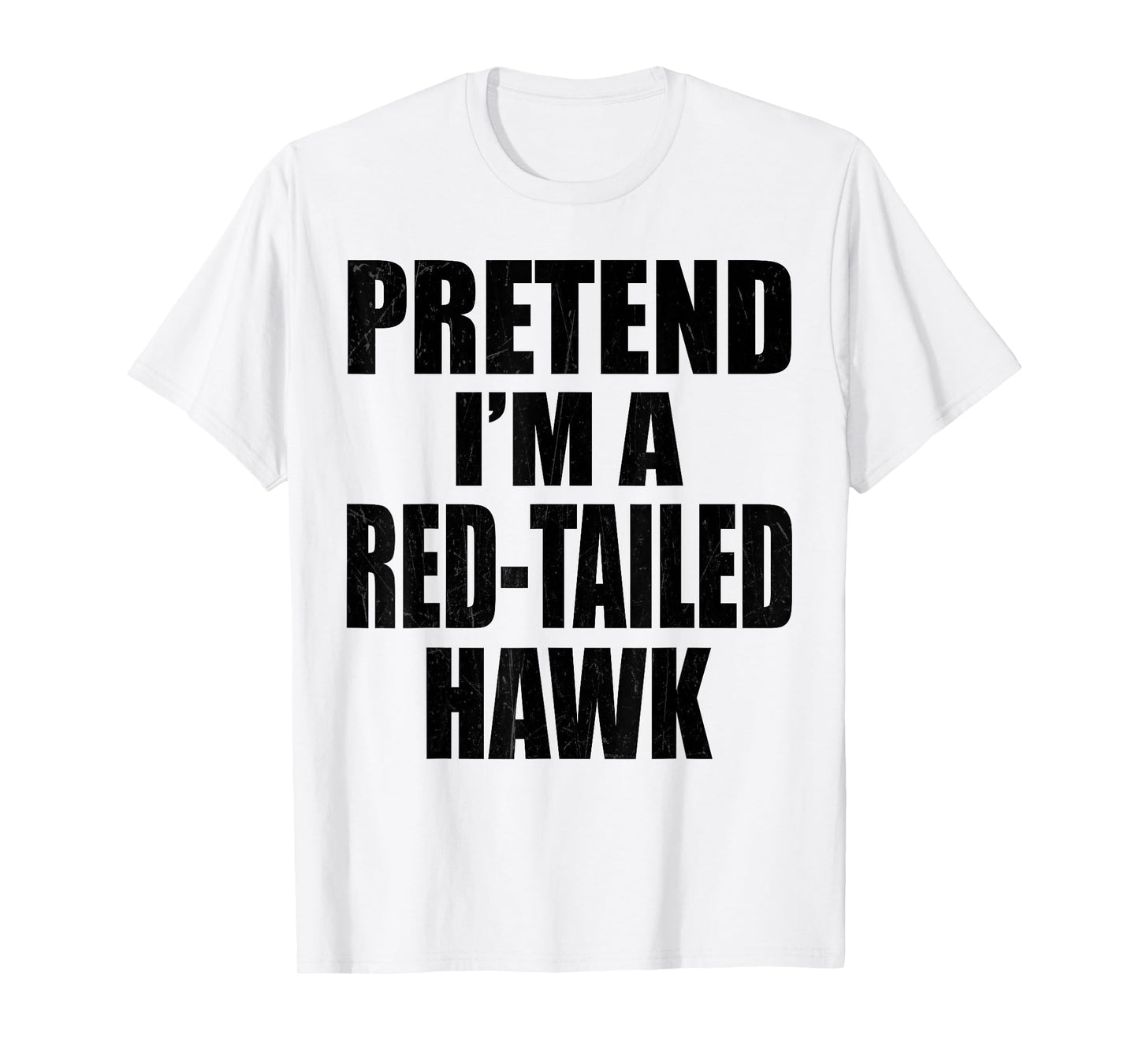 Pretend I'm A Red-tailed hawk Lazy Easy Last Minute Costume T-Shirt