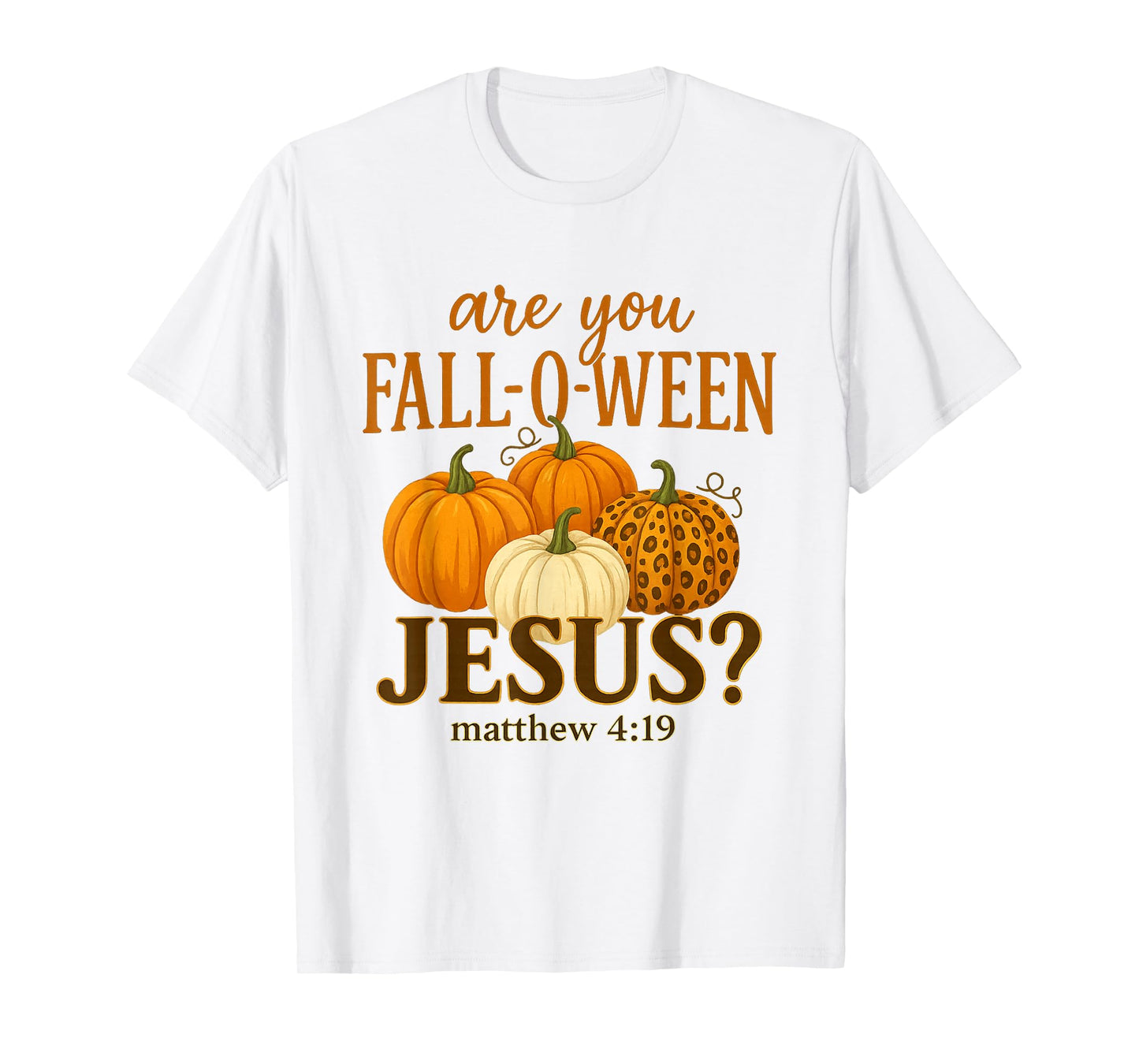 are You Fall O Ween Jesus for Halloween Pumpkin Mathew T-Shirt