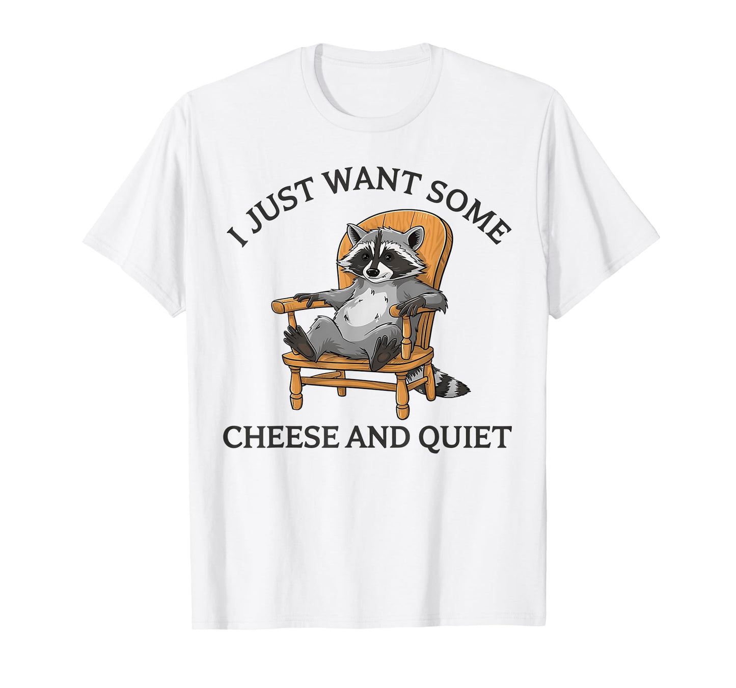 I Just Want Some Cheese And Quiet Funny Raccoon T-Shirt