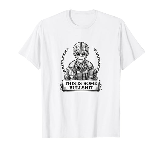 Funny Alien Quote, “This is Some Bullshit” Sci-Fi Graphic T T-Shirt