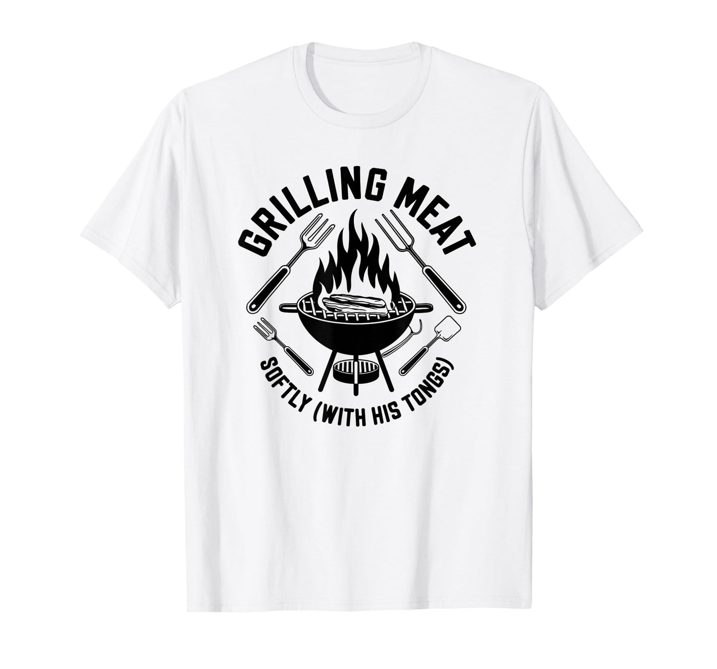 Grilling Meat Softly With His Tongs BBQ Quote Dad Grandpa T-Shirt
