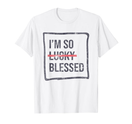 I'm So Lucky Blessed Funny Christian Faith T-Shirt