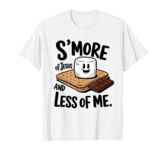 S'more Of Jesus And Less Of Me Funny Christian T-Shirt