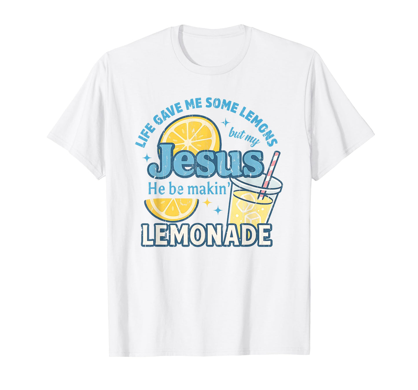 Life Gave Me Some Lemons But My Jesus He Be Makin' Lemonade T-Shirt
