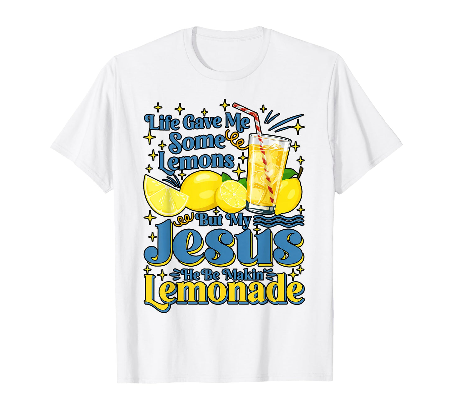 Life Gave Me Some Lemon But My Jesus He Be Makin' Lemonade T-Shirt