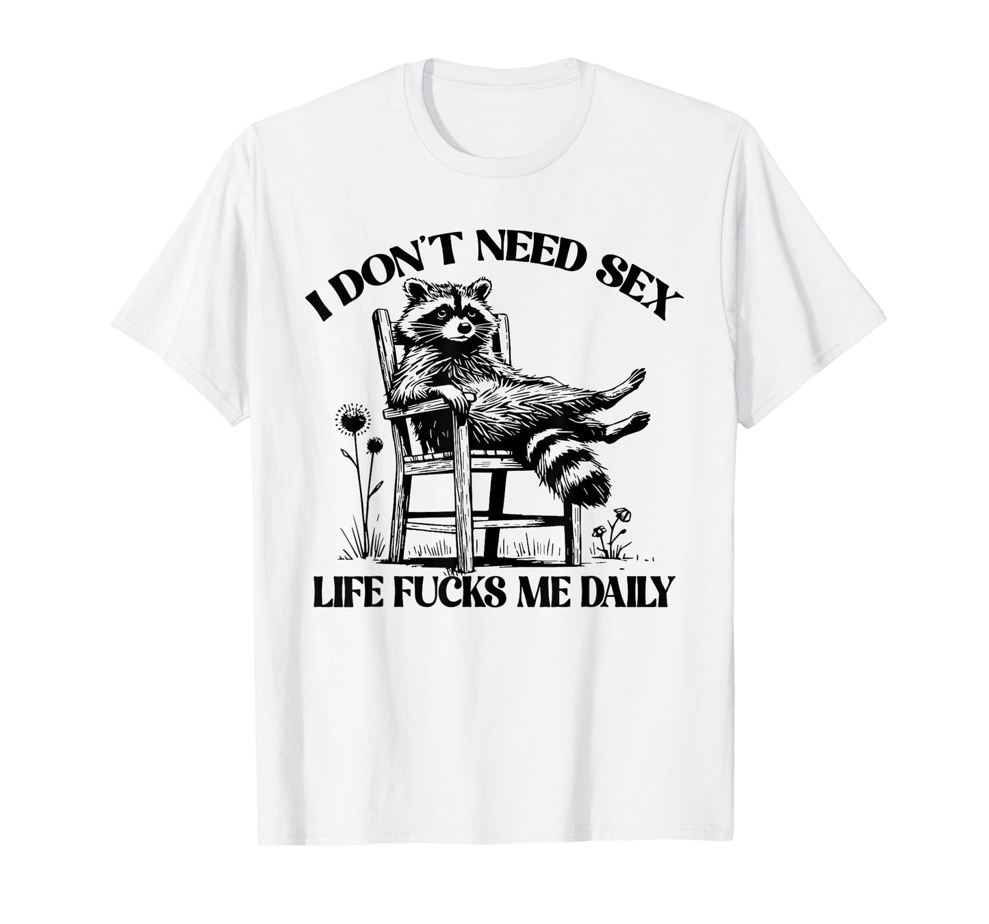 Funny I Don't Need Sex Life Fucks Me Daily Relax Raccoon T-Shirt