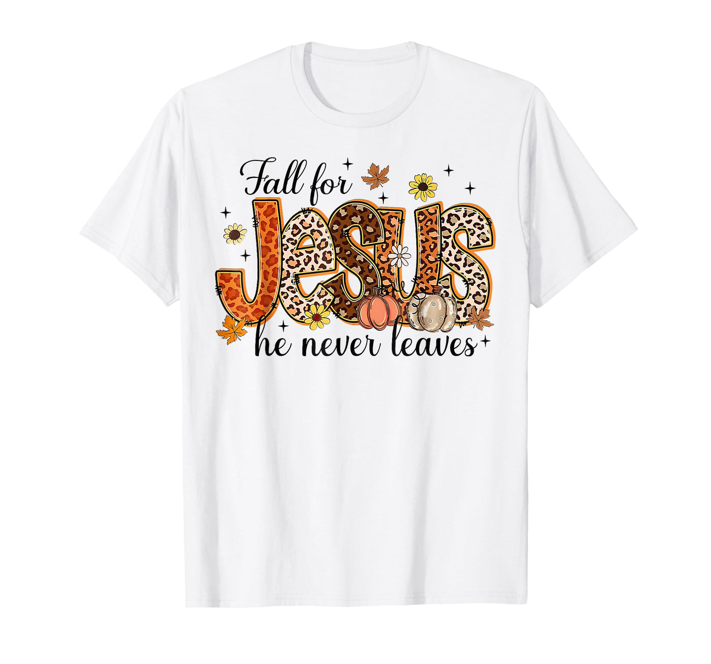 Autumn Christian Thanksgiving Fall for Jesus He Never Leaves T-Shirt