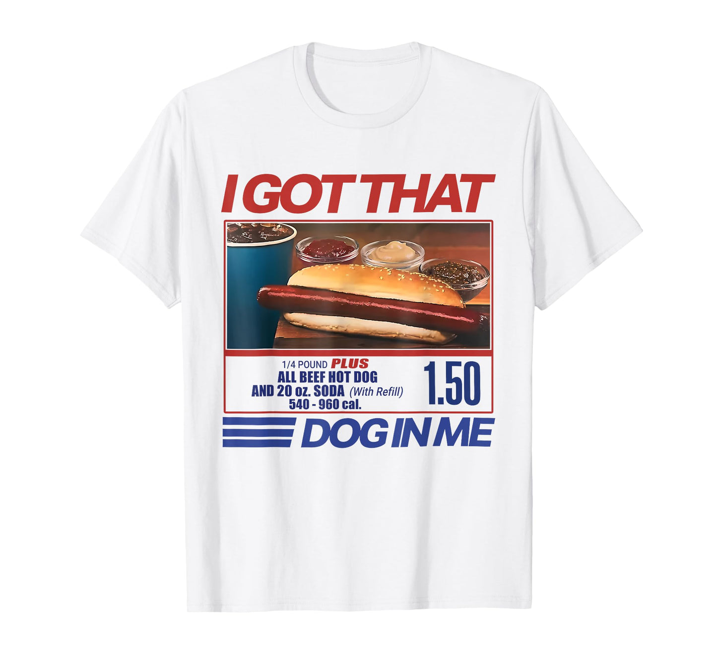 I Got That Dog In Me Funny Hotdog Meme Viral Quote T-Shirt