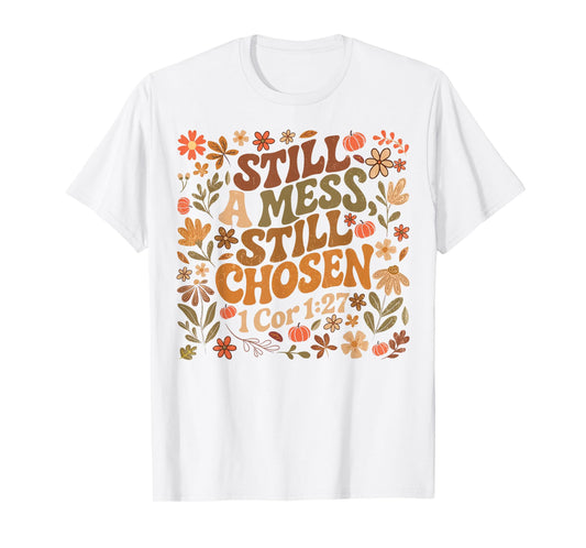 Still A Mess Still Chosen Funny Christian Faith Based Women T-Shirt