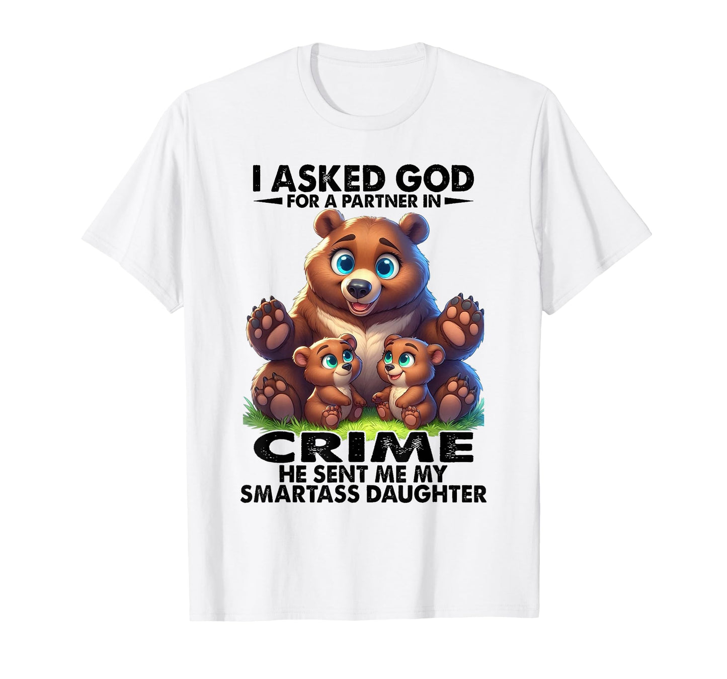 Bear - I Asked God T-Shirt