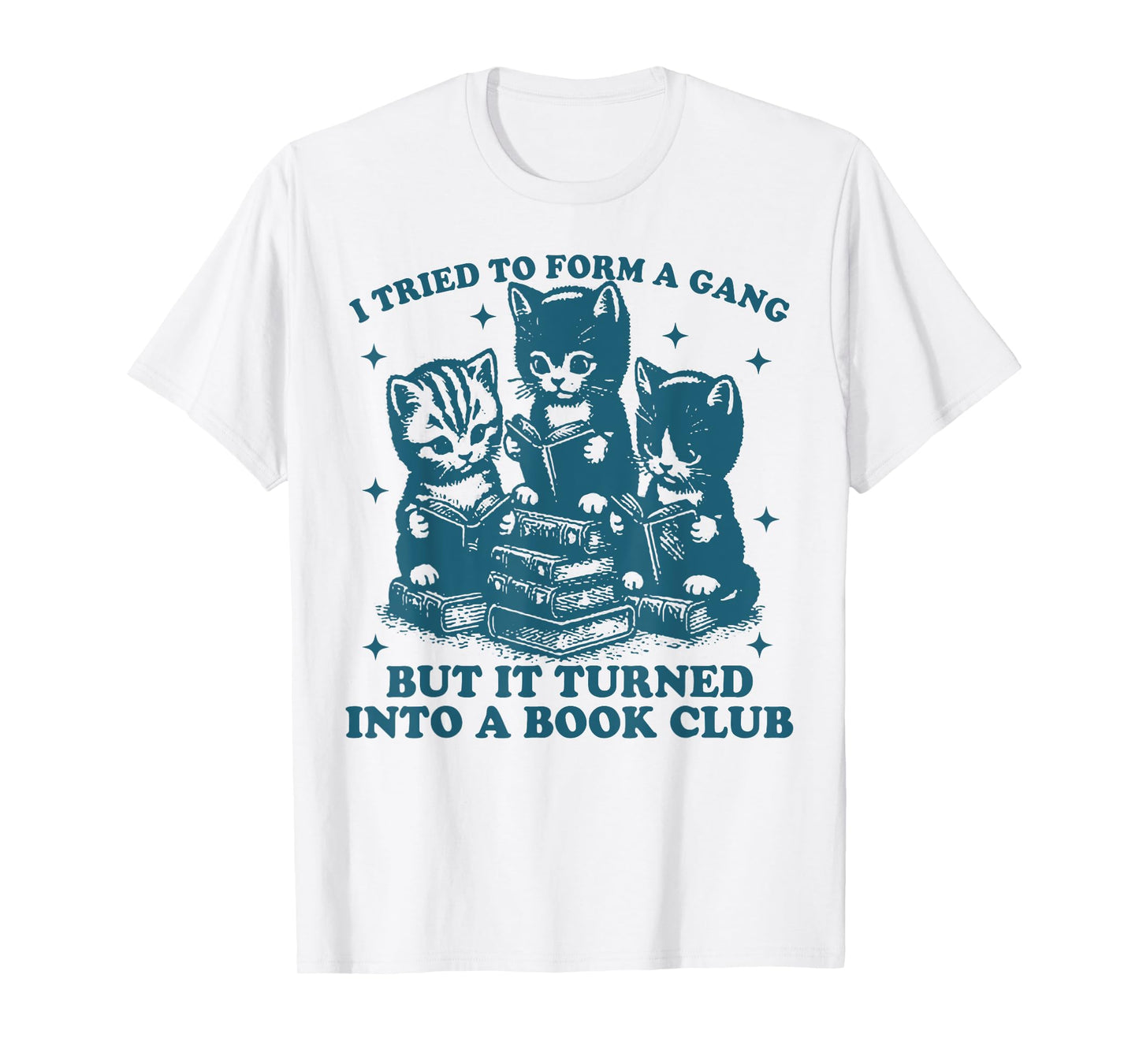 Cat I Tried To Form A Gang But It Turned Into A Book Club T-Shirt for Men Women