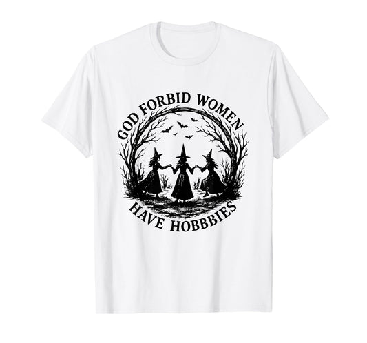 God Forbid Women Have Hobbies Witchy Feminist Halloween T-Shirt