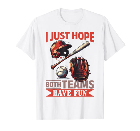 Baseball Player Game Day I Just Hope Both Teams Have Fun T-Shirt