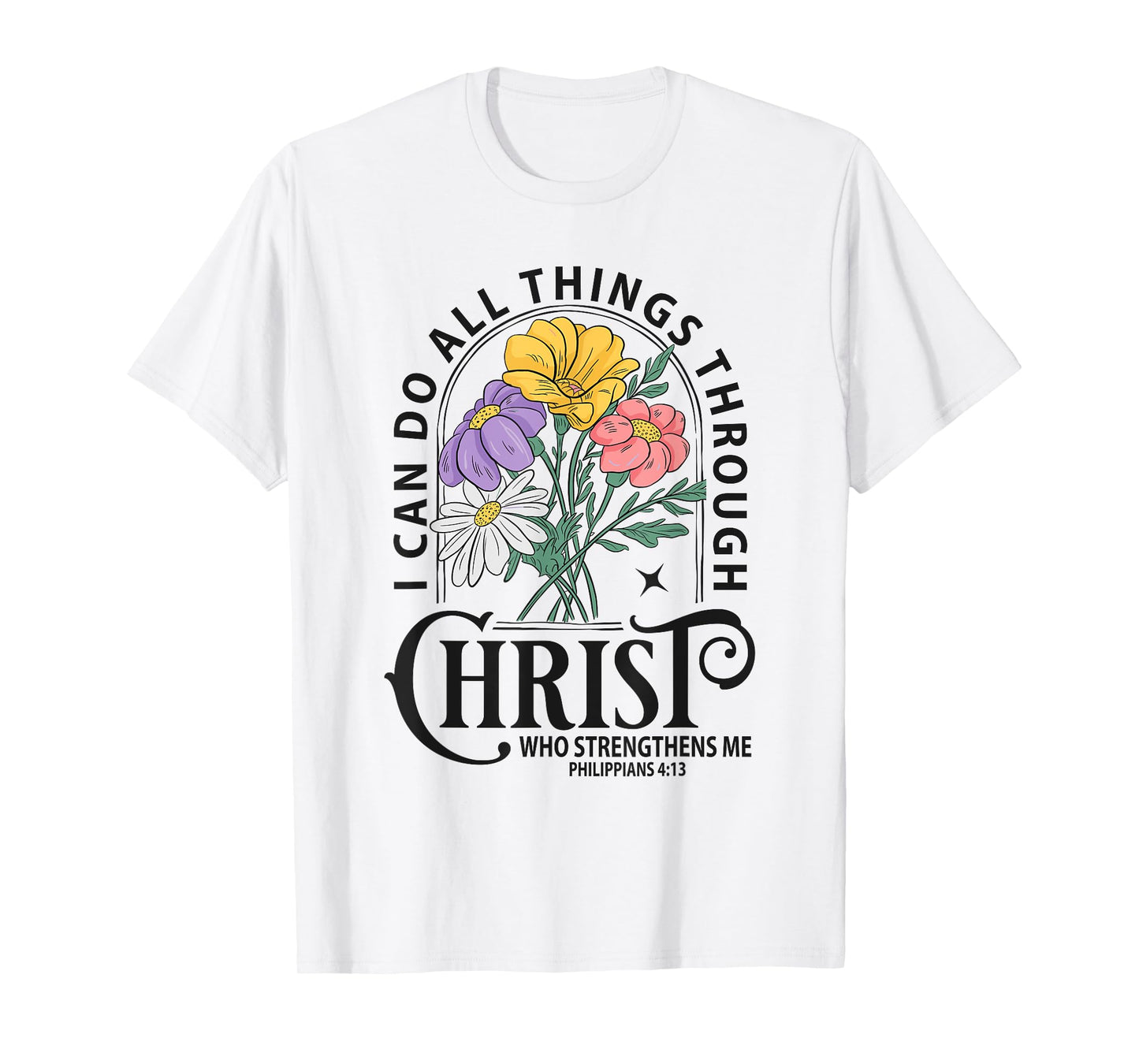 Inspirational Bible Verse Flower Graphic – Philippians 4:13 T-Shirt
