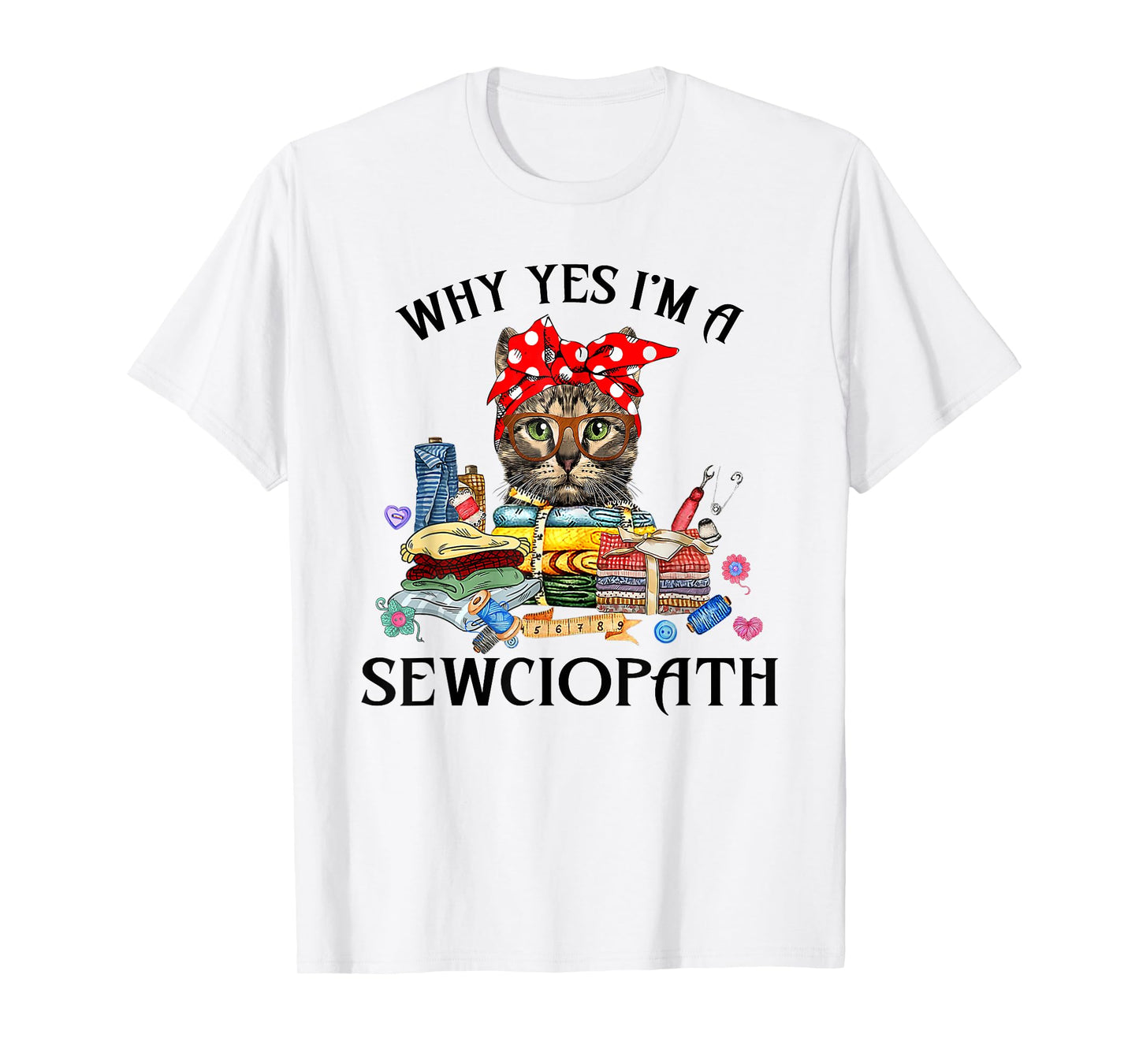 Funny Why Yes Im A Sewciopath Cat Wearing A Bow Sewing Sewer Men Women T-Shirt