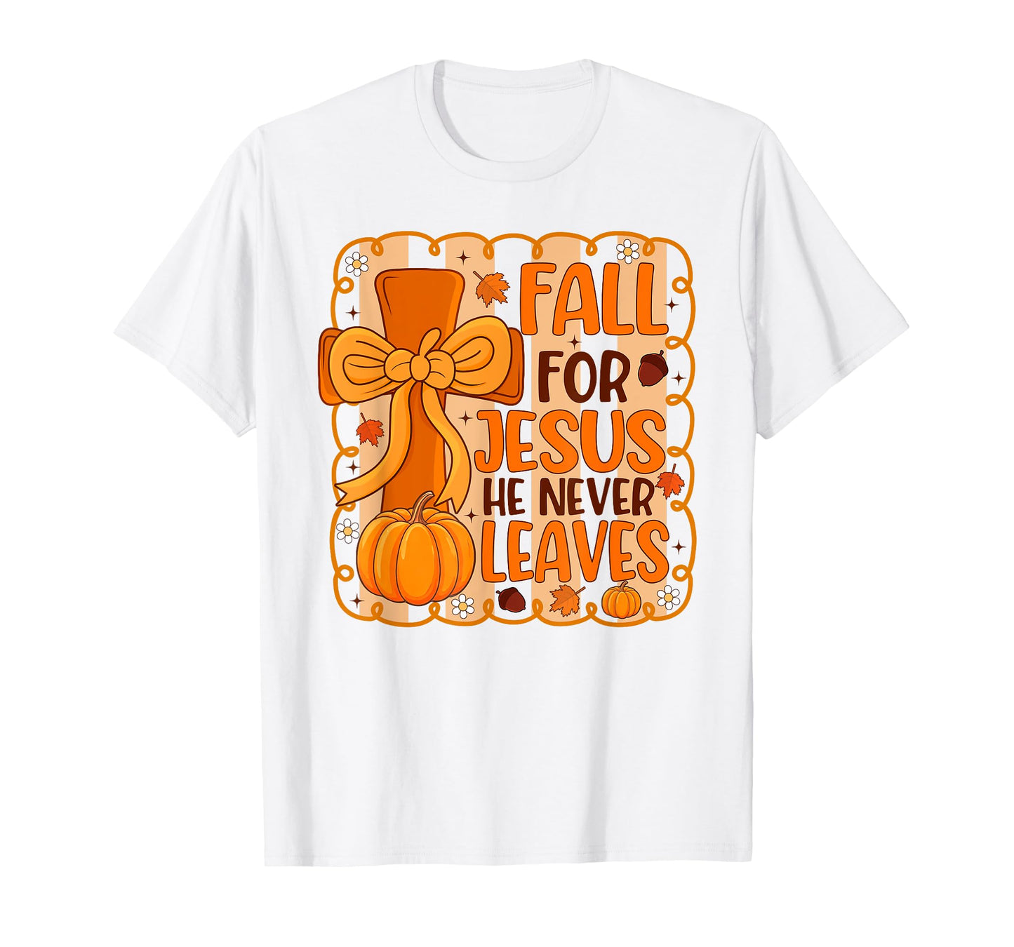 Fall for Jesus He Never Leaves Pumpkin Autumn Thanksgiving T-Shirt