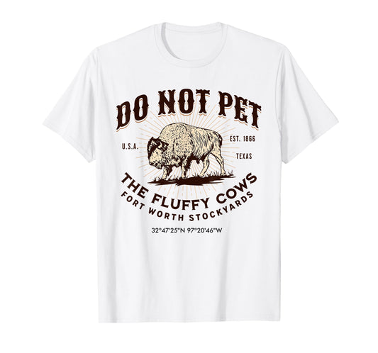 Fort Worth Stockyards Texas Do Not Pet The Fluffy Cows Bison T-Shirt