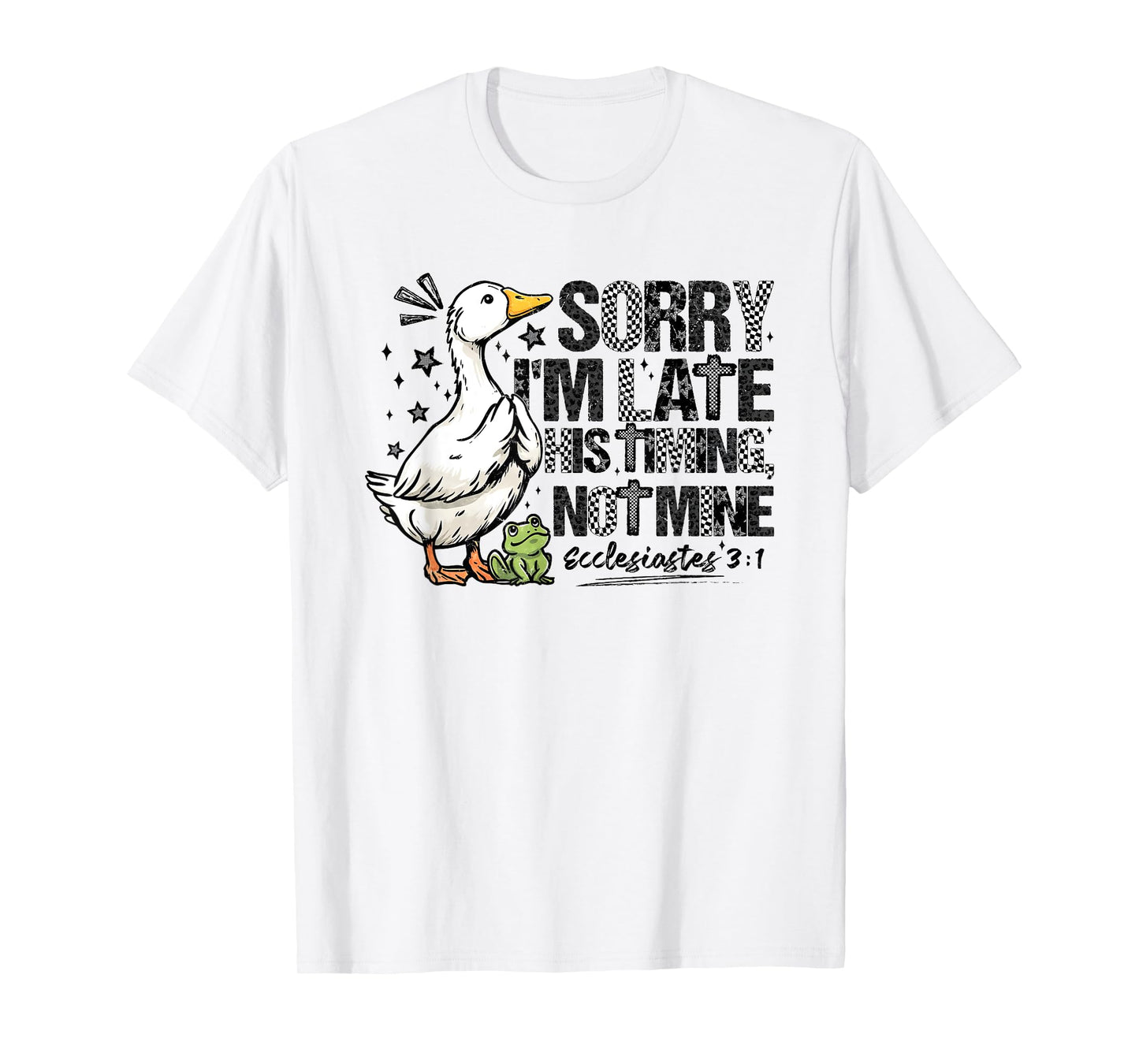 Sorry I’m Late His Timing Not Mine Funny Goose Bible Verse T-Shirt