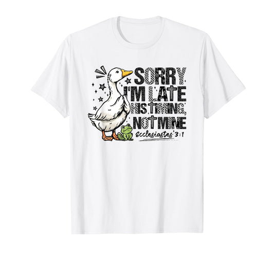 Sorry I’m Late His Timing Not Mine Funny Goose Bible Verse T-Shirt
