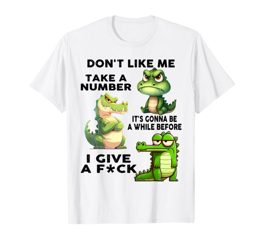 Don't Like Me Take A Number Funny Dragon Lover Saying Quote T-Shirt