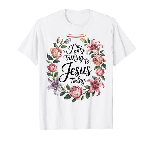 I'm Only Talking To Jesus Christian T-Shirt