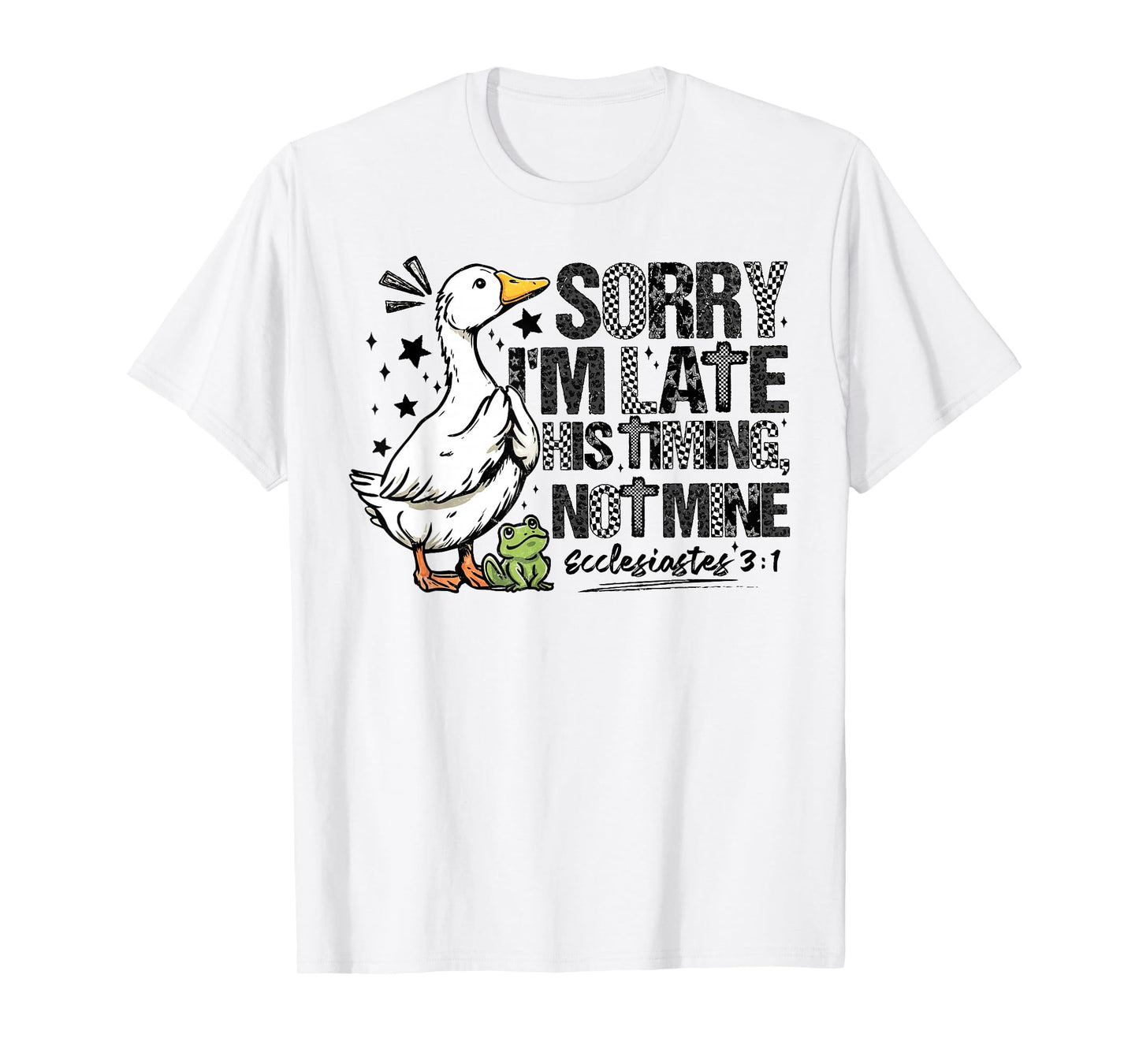Sorry Im Late His Timing Not Mine Funny Christian Goose T-Shirt