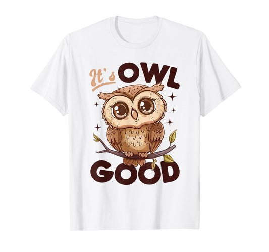 Funny Owl Nocturnal Bird Animal Its Owl Good T-Shirt