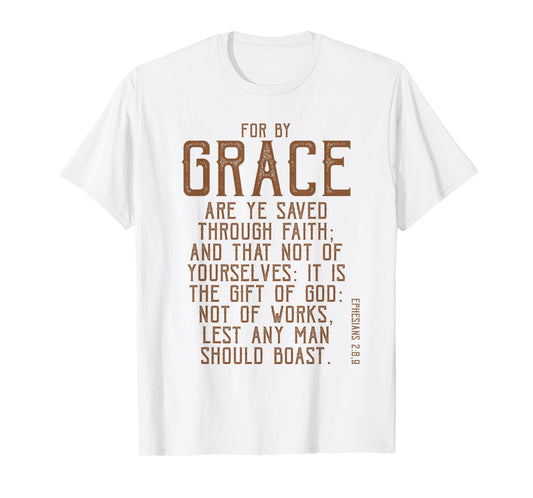 For By Grace Are Ye Saved Through Faith, KJV Bible Verse T-Shirt