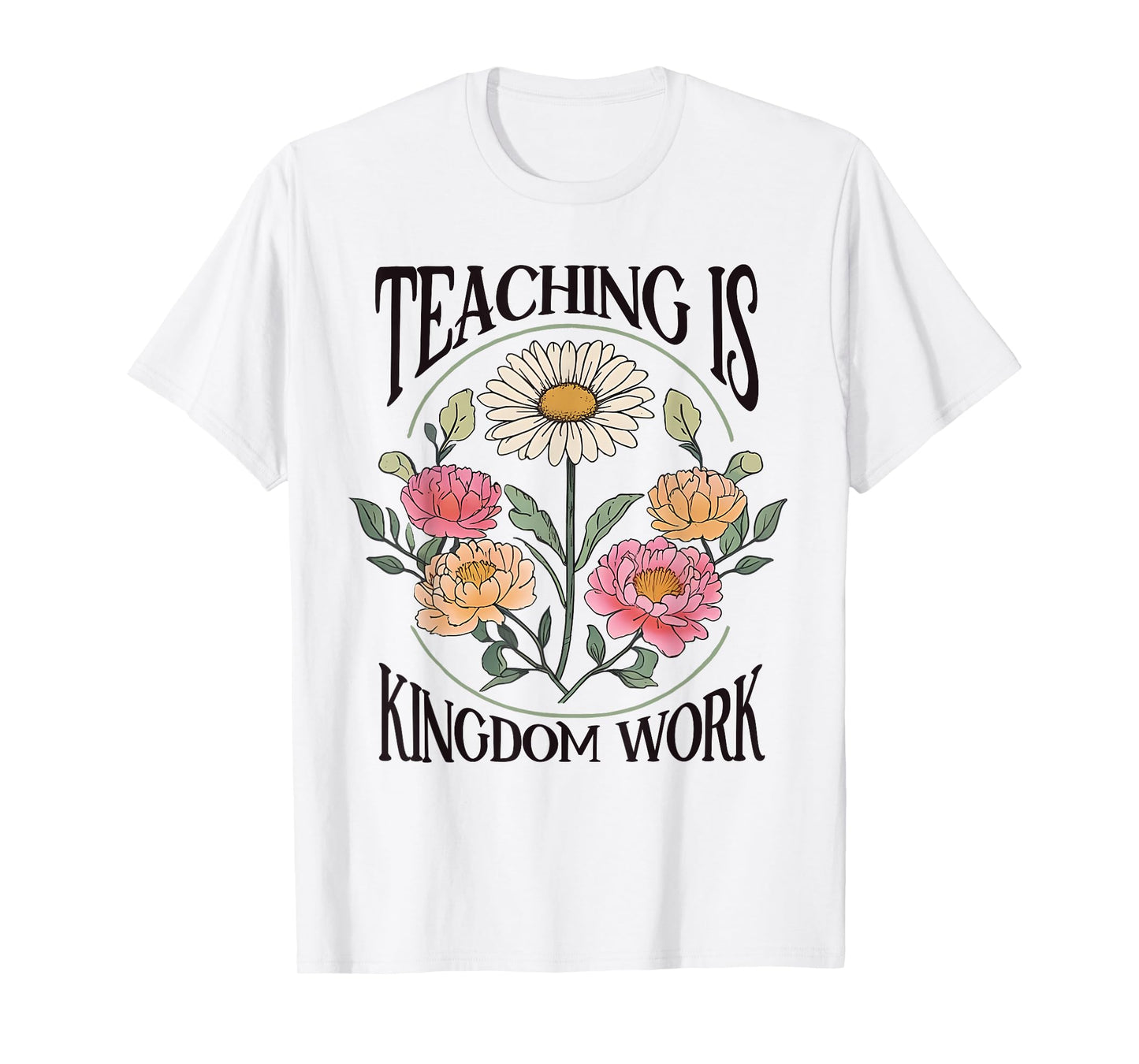 Christian Teacher, Teaching Is Kingdom Work, Vintage Flowers T-Shirt