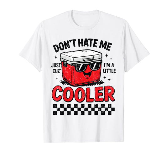 Don’t Hate Me Because I’m a Little Cooler Funny Camping T-Shirt