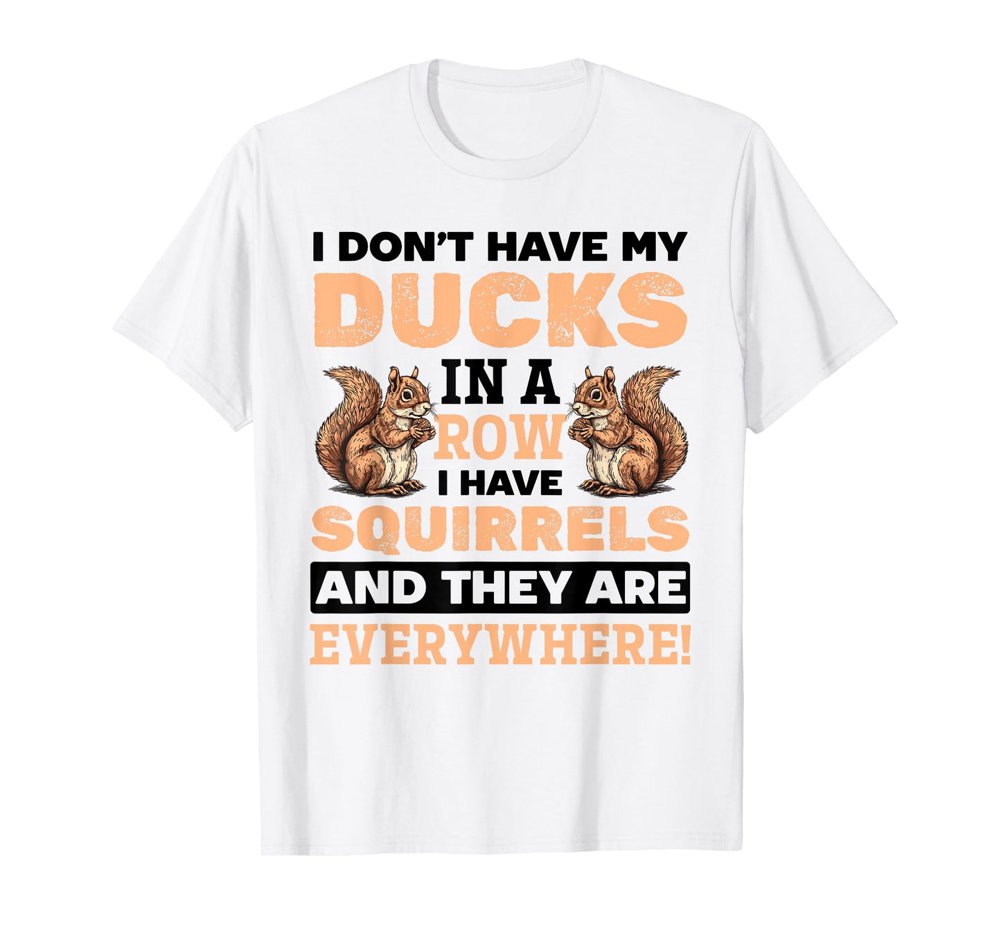Funny Squirrel Animal Don't Have my Ducks In A Row I Have T-Shirt