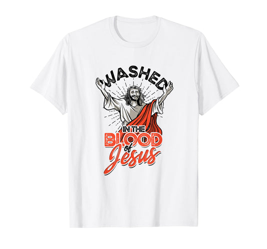 Washed in the blood of Jesus - Faith in Christ T-Shirt