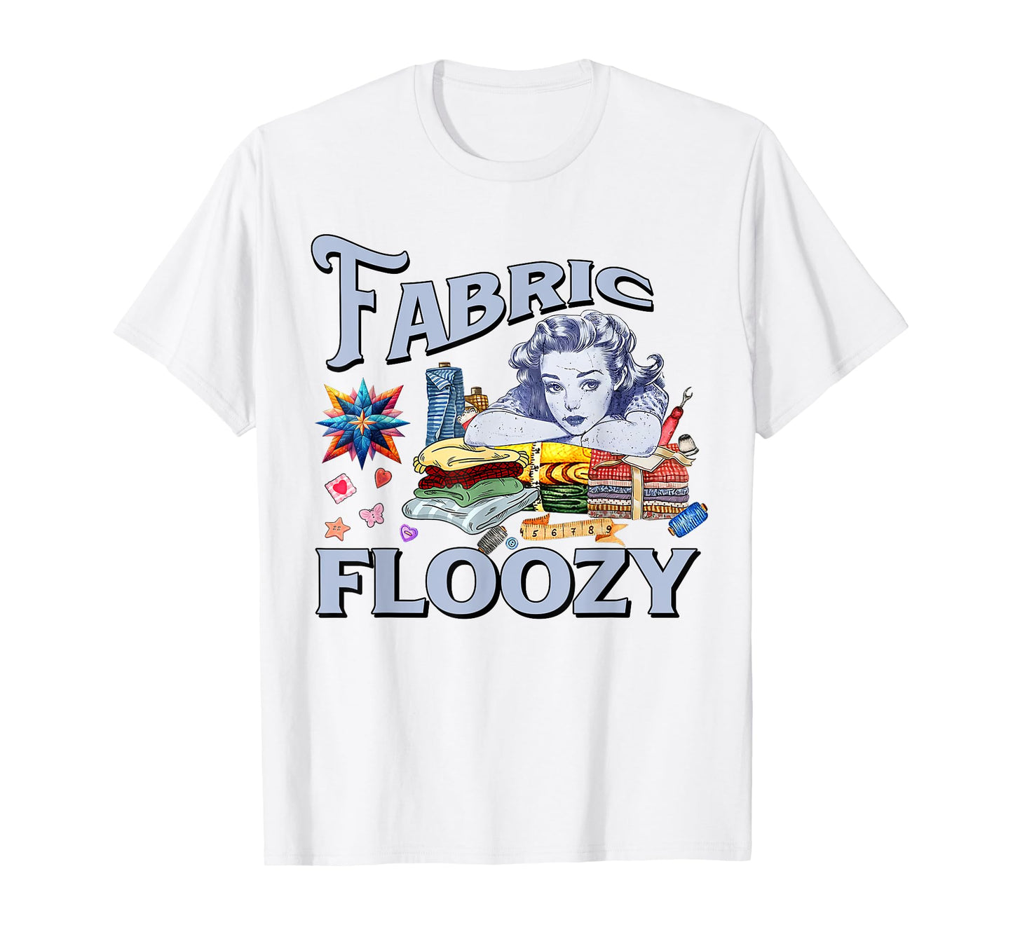 Funny Quilting Quilter Sewer Sewing Fabric Floozy Quilter T-Shirt