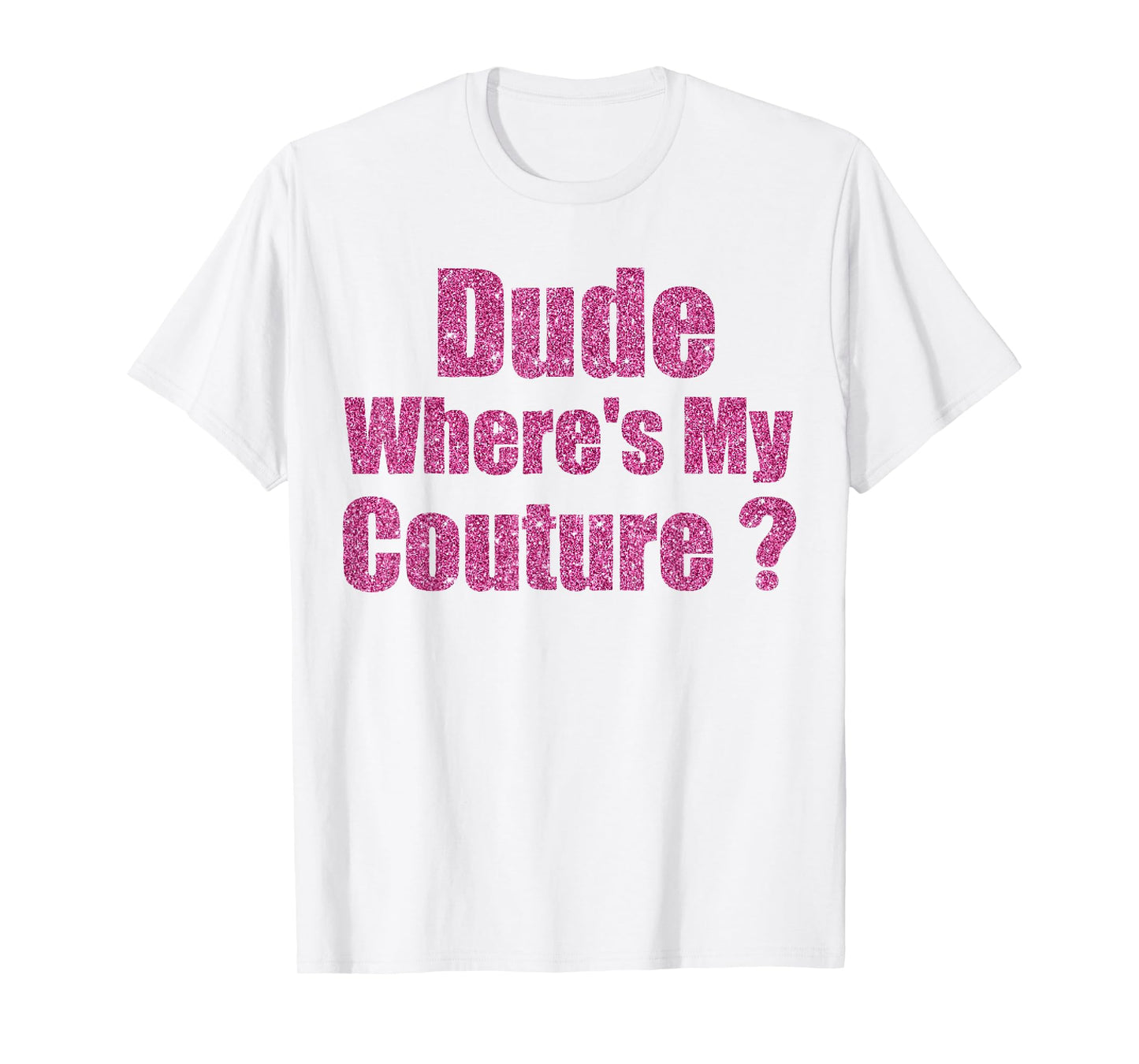 Funny Couture Sarcastic Quote Dude Where's My Couture T-Shirt