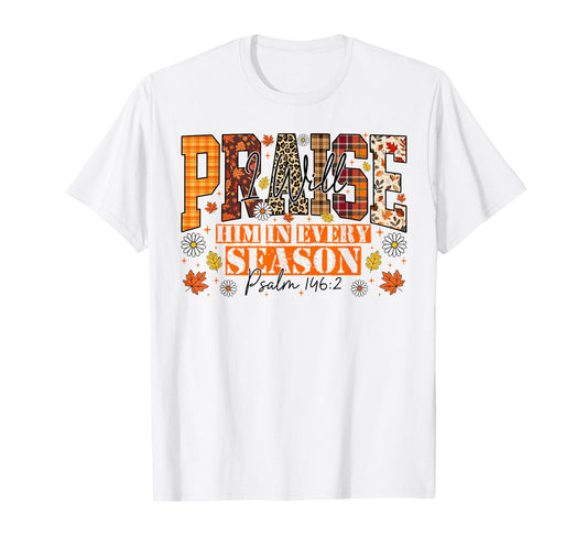 I Will Praise Him in Every Season Bible Verse Fall Christian T-Shirt
