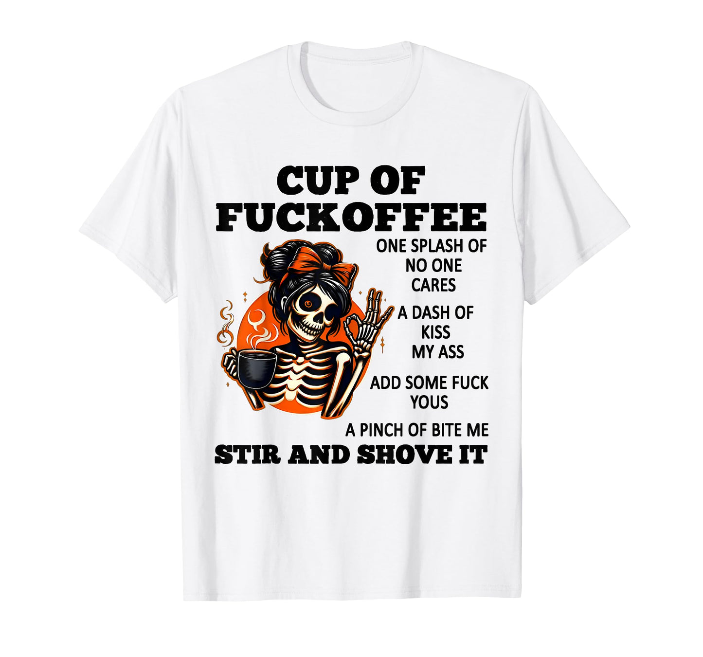 Cup Of Fuckoffee One Splash Of No One Cares A Dash Skeleton T-Shirt