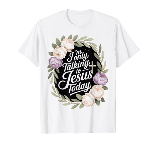 I'm Only Talking To Jesus Christian T-Shirt