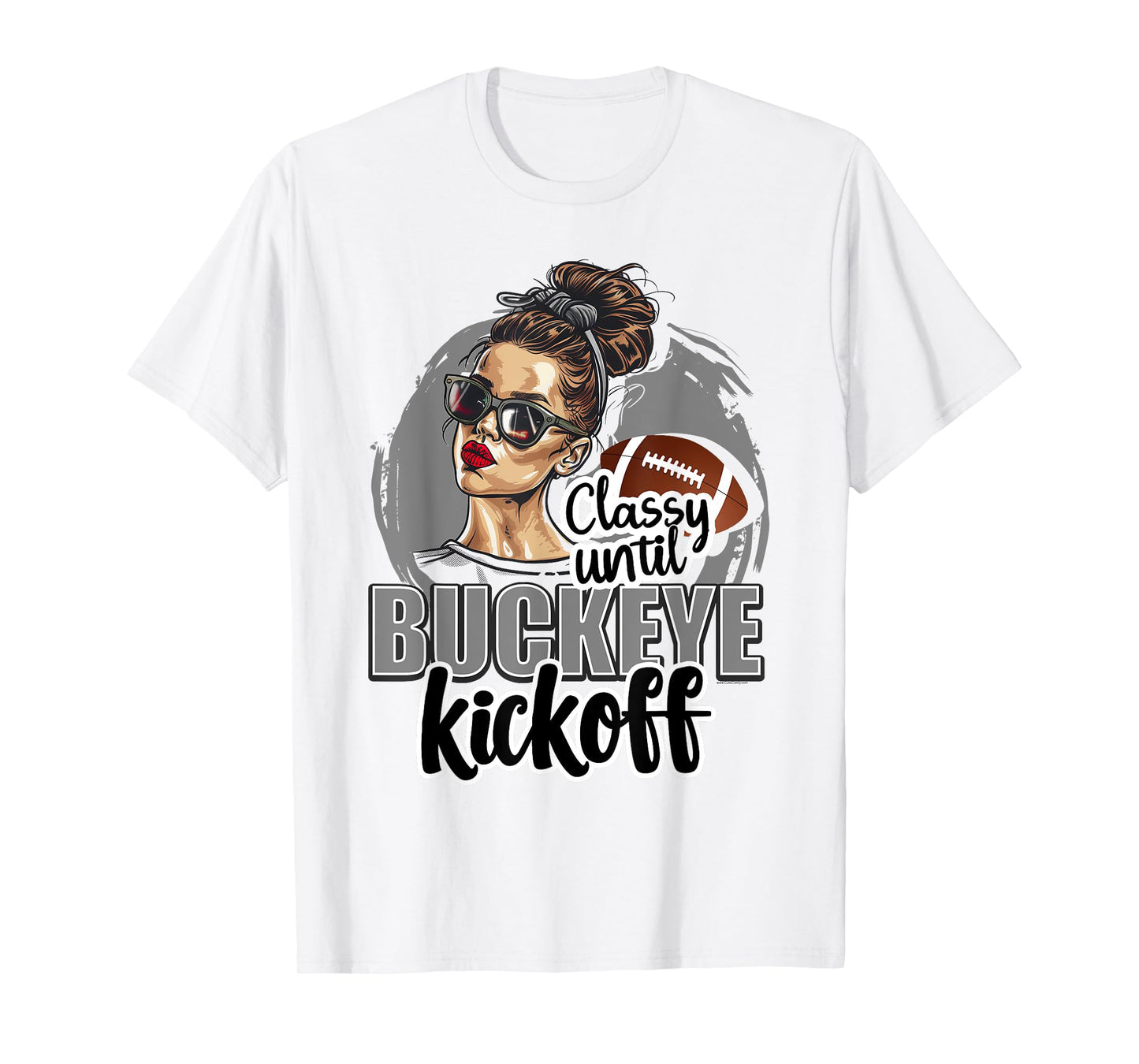 Classy Until Kickoff Buckeye Girl Ohio Funny Home State T-Shirt