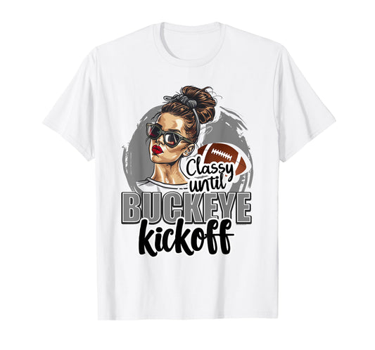 Classy Until Kickoff Buckeye Girl Ohio Funny Home State T-Shirt