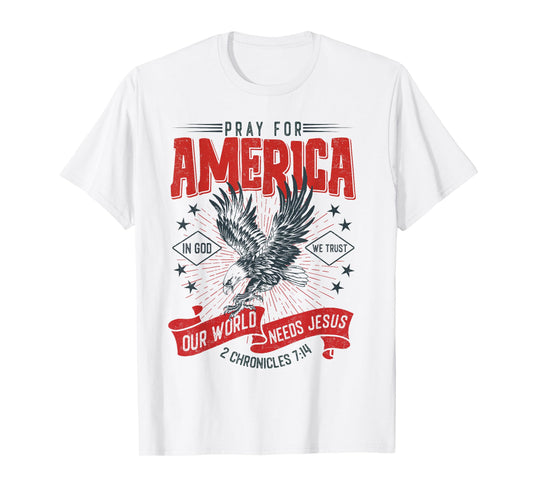 Pray For America Our World Needs Jesus In God We Trust T-Shirt