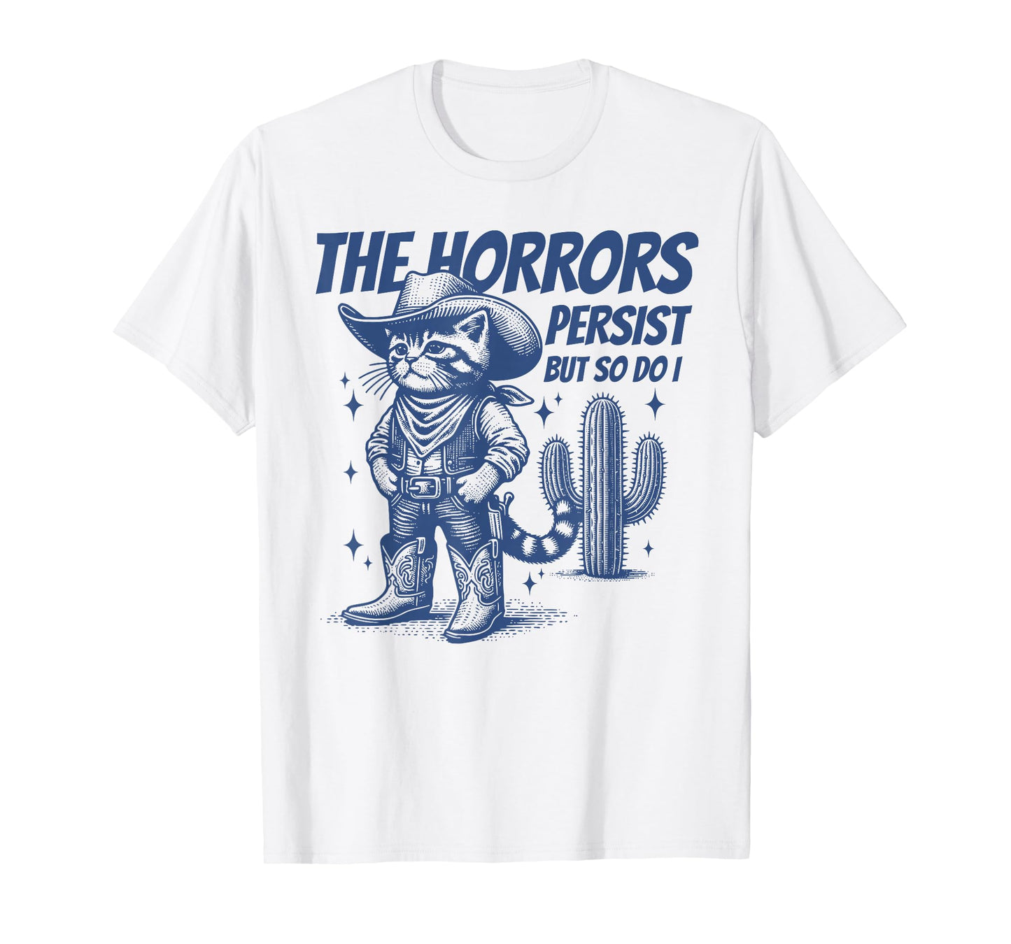 The Horrors Persist But So Do I Funny Cowboy Cat T-Shirt