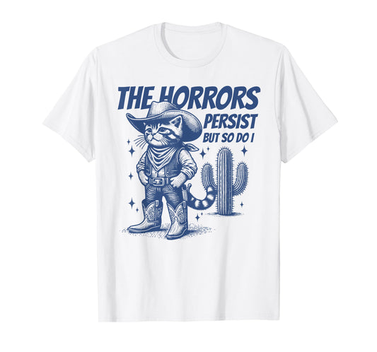 The Horrors Persist But So Do I Funny Cowboy Cat T-Shirt