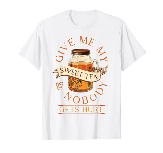 Give Me My Sweet Tea And Nobody Gets Hurt Sweet Tea Lover T-Shirt