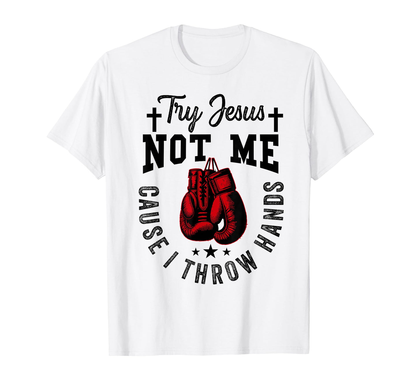 Try Jesus Not Me Cause I Throw Hands Christian Boxing MMA T-Shirt